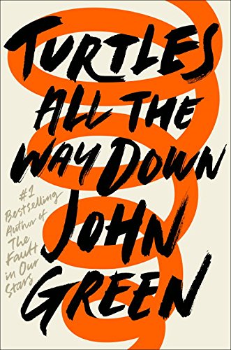 Turtles All the Way Down by John Green (cover) Image: large black text over an orange spiral