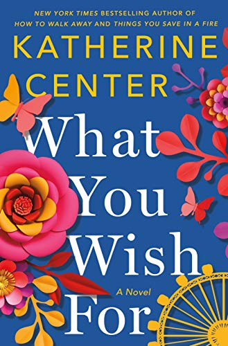 What You Wish For by Katherine Center (cover) Image: bright flowers and the edge of a gold ferris wheel bordering a bright blue background