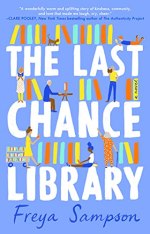 The Last Chance Library by Freya Sampson (cover) Image: white block text on a blue background....the letters represent three bookshelves holding books and scenes from the library