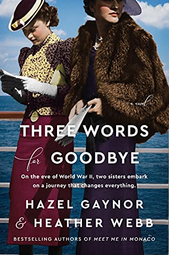 Three Words For Goodbye by Hazel Gaynor and Heather Webb (cover) Image: two young women holding promotional materials and wearing hats stand next to a railing on an ocean liner