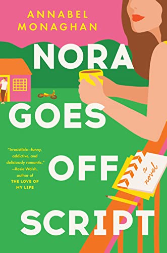 Nora Goes Off Script by Annabel Monaghan (cover) Image: a graphic image of a young woman holding a coffee cup....a novel lies nearby.....she looks out over a large green lawn with a small house in the distance